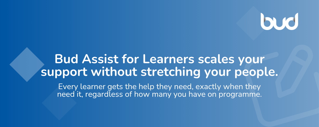 Bud Assist for Learners scales your support without stretching your people