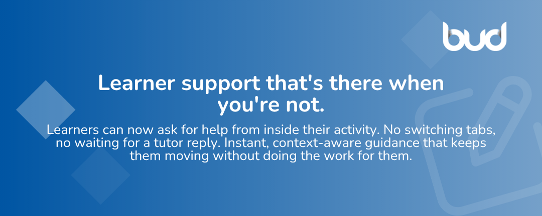 Learner support thats there when youre not. Bud Assist for Learners